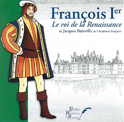François 1er le roi de la renaissance