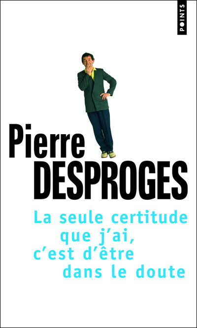 La Seule certitude que j'ai, c'est d'être dans le doute