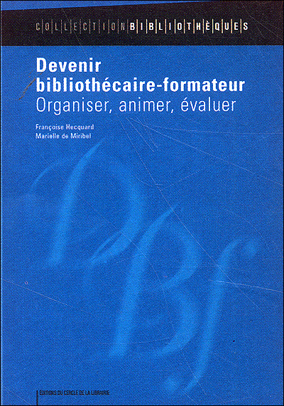 Devenir bibliothécaire-formateur : organiser, animer, évaluer