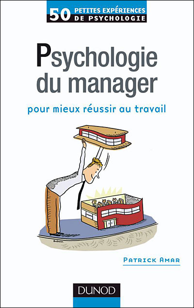 50 petites expériences de psychologie du manager pour mieux réussir au travail