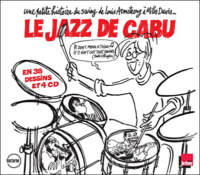 Le Jazz de Cabu - Petite histoire du swing d'Armstrong à Miles Davis