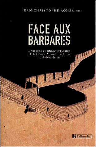 Face aux barbares marches et confins d empires de la grande muraille de chine au