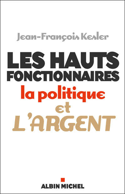 Les Hauts fonctionnaires, la politique et l'argent - Jean-François Kesler - broché