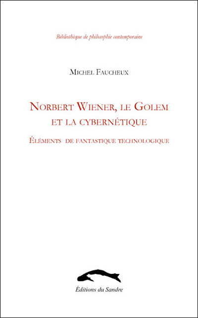 Norbert wiener, le golem et la cybernetique - Michel Faucheux - broché