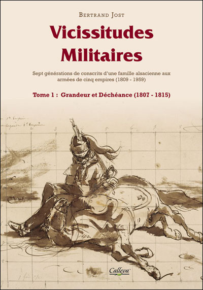 Vicissitudes militaires, tome 1 : grandeur et decheance (1807-1815) - Bertrand Jost - broché