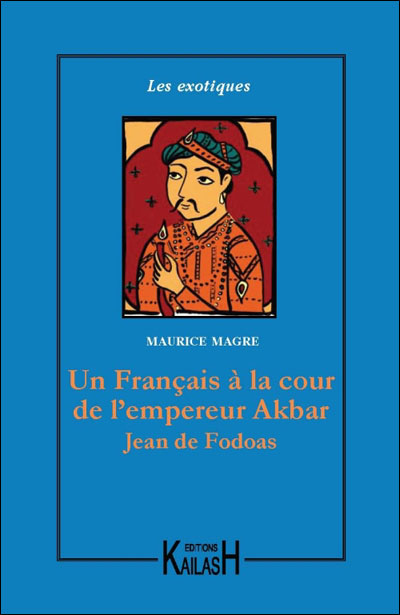 Un Français à la cour de l'empereur Akbar, Jean de Fodoas