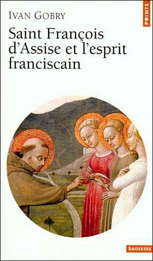 Saint François d'Assise et l'esprit franciscain - Ivan Gobry - Poche