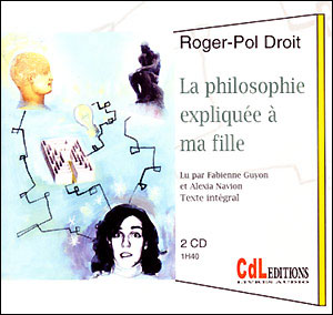 La philosophie expliquée à ma fille - Roger-Pol Droit - Livre CD