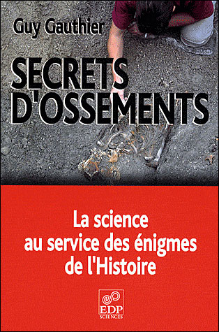Secrets d'ossements la science au service des énigmes de l'histoire