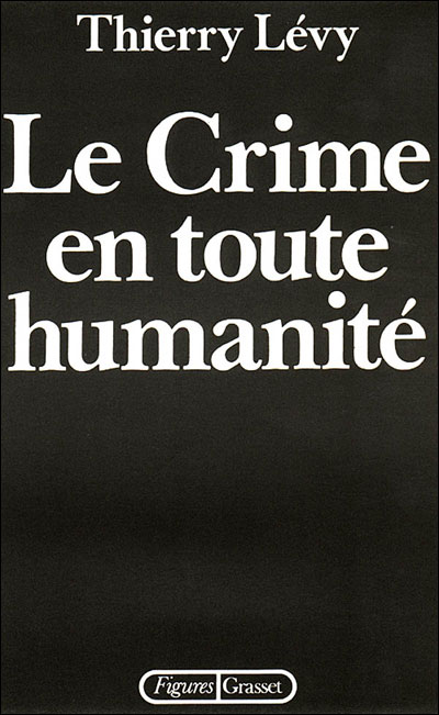 Le crime en toute humanité - Thierry Lévy - (donnée non spécifiée)
