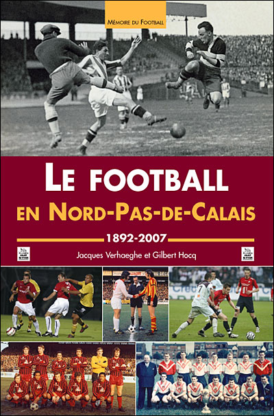 Le football en Nord-Pas-de-Calais, 1892-2007 - Nouvelles Editions Sutton