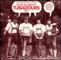 Ve iss da mighty tubadours