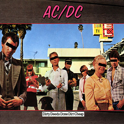 Dirty Deeds Done Dirt Cheap