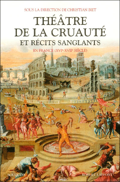 Théâtre de la cruauté et récits sanglants en France XVIe-XVIIe siècle