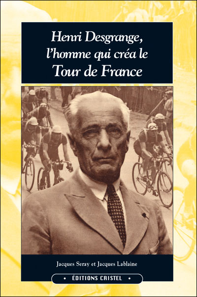 Henri Desgrange, l'homme qui créa le Tour de France