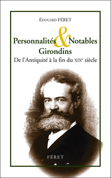 Personnalités et notables girondins XIXe siècle - relié - FERET Edouard ...