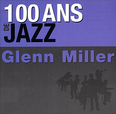Cent ans de Jazz - Glenn Miller