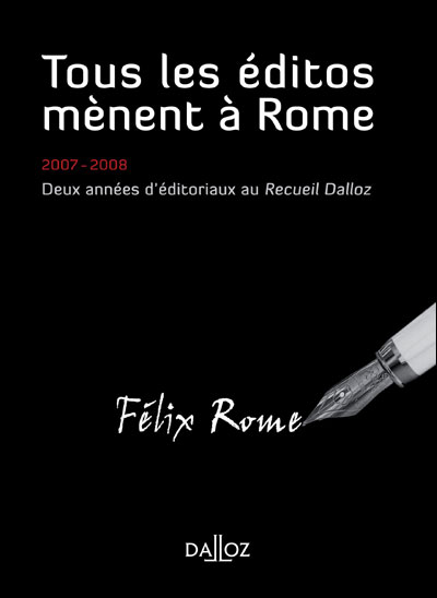 Tous les éditos mènent à Rome. 2007-2008 Deux années d'éditoriaux au Recueil Dalloz - 1ère édition