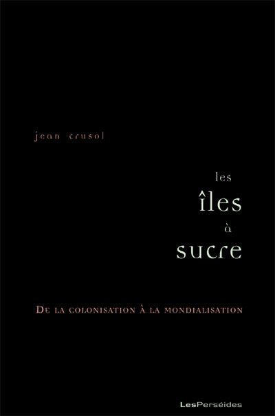 Les îles à sucre, de la colonisation à la mondialisation