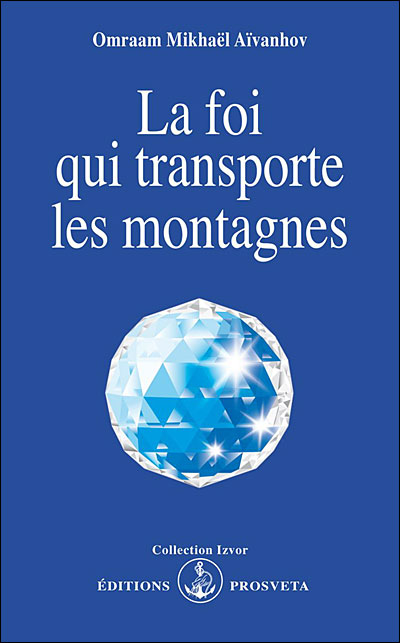 La foi qui transporte les montagnes - Omraam Mikhaël Aïvanhov - Poche
