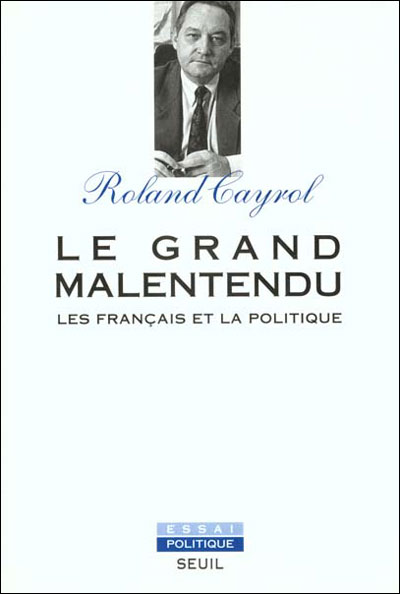Le Grand Malentendu. Les Français et la politique
