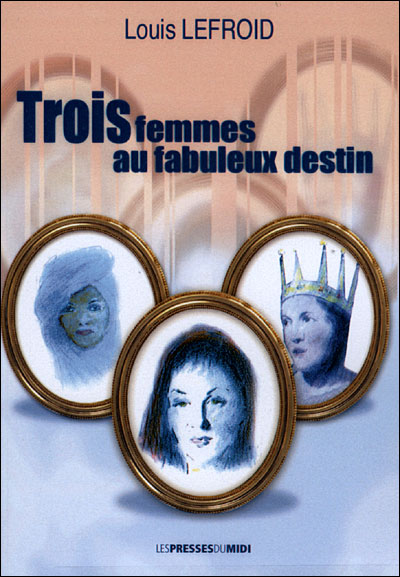 Trois femmes au fabuleux destin