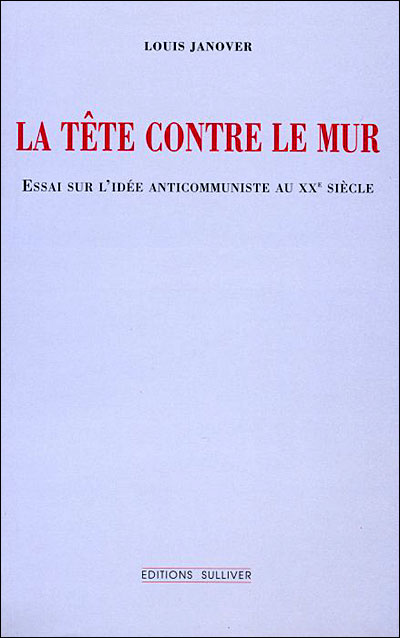 Tete contre le mur essai sur l'idee anti-communiste au 20e s