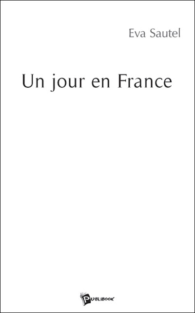 Un jour en France - Publibook Des Ecrivains