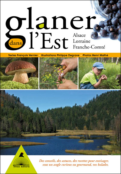 Glaner dans l'Est, Alsace, Lorraine, Jura - François Vernier - broché