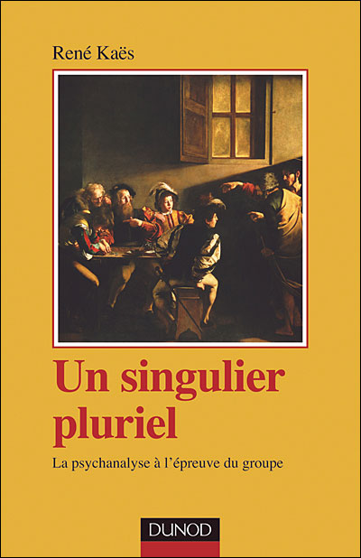 Un singulier pluriel, la psychanalyse à l'épreuve du groupe
