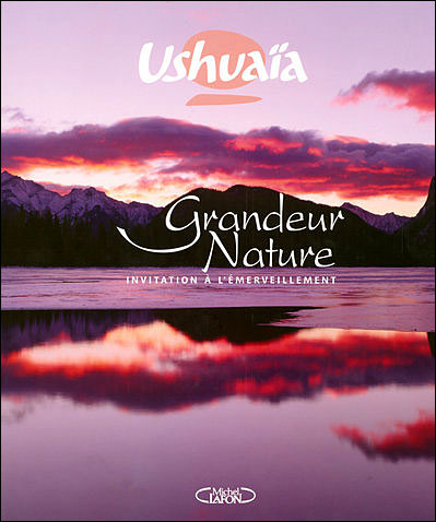 Ushuaia Grandeur Nature Invitation A L Emerveillement Cartonne Nicolas Hulot Achat Livre Fnac