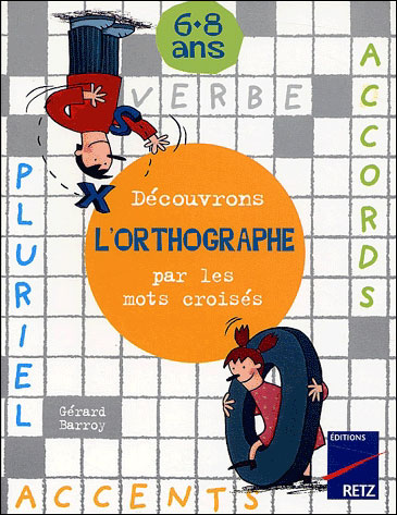 Découvrons l'orthographe par les mots croisés 6-8 ans