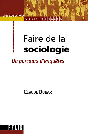 Faire De La Sociologie Un Parcours D'enquêtes - Broché - Claude Dubar ...