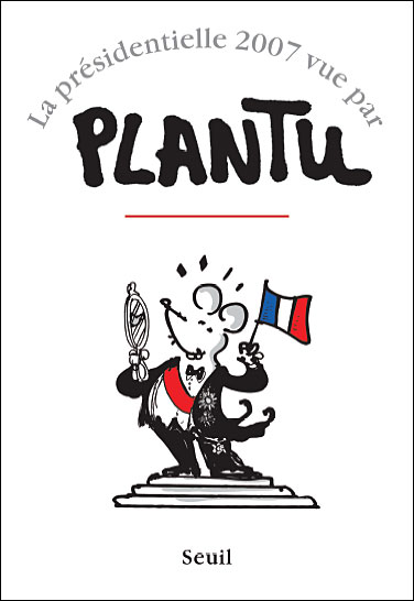 La présidentielle 2007 vue par Plantu