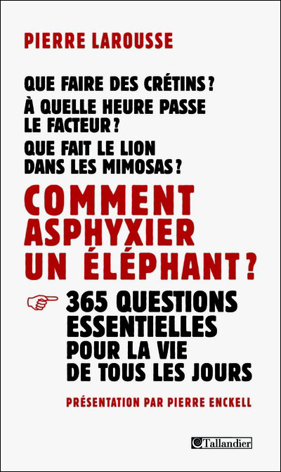 Comment Asphyxier Un Elephant 365 Questions Essentielles Pour La Vie De Tous Les Jours Broche Pierre Larousse Christian Roux Achat Livre Fnac