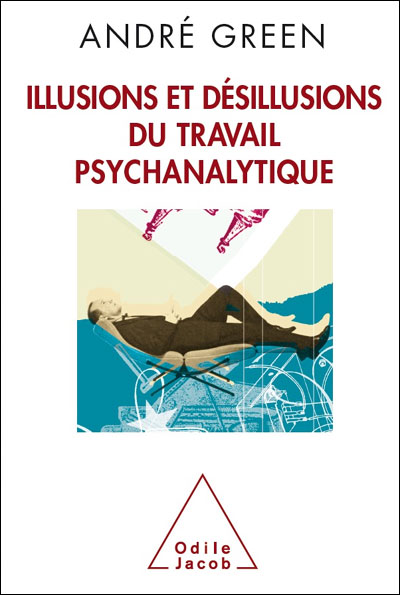 Illusions et désillusions du travail psychanalytique - André Green - broché