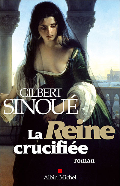 La Reine crucifiée - Gilbert Sinoué - broché