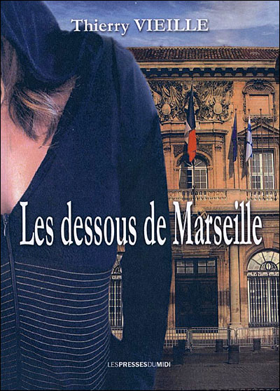 Les dessous de marseille - Thierry Vieille - broché