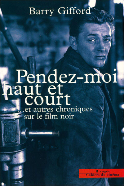 Pendez-moi haut et court, et autres chroniques sur le film noir - Barry Gifford - broché