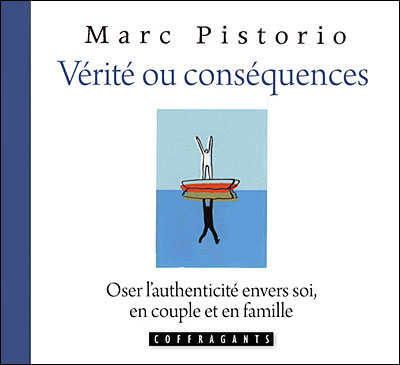 Vérité ou conséquences : osez l'authenticité envers soi, en couple et en famille - Marc Pistorio - Texte lu (CD)