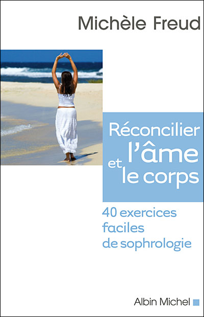 Réconcilier l'âme et le corps, 40 exercices faciles de sophrologie