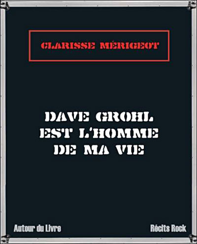 Dave Grohl est l'homme de ma vie - Clarisse Mérigeot - broché