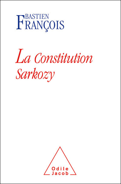 La Constitution Sarkozy - Bastien François - broché