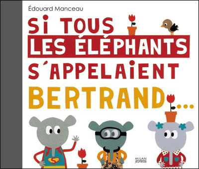 Si tous les éléphants s'appelaient Bertrand