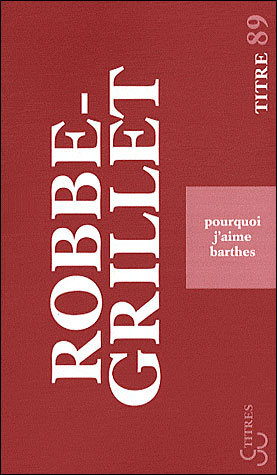 Pourquoi j'aime barthes - Alain Robbe-Grillet - broché