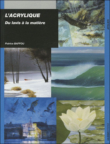 L'acrylique du lavis à la matière - Patrice Baffou - broché