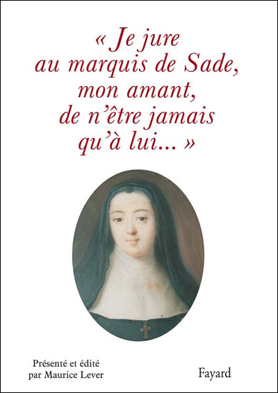 Je jure au Marquis de Sade, mon amant, de n'être jamais qu'à lui... - Maurice Lever - relié