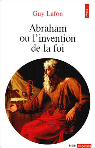 Abraham. Ou l'invention de la foi - Guy Lafon - (donnée non spécifiée)