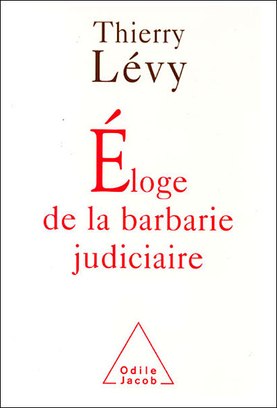 Éloge de la barbarie judiciaire - Thierry Lévy - broché