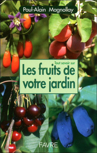 Tout savoir sur les fruits de votre jardin - Paul-Alain Magnollay - broché